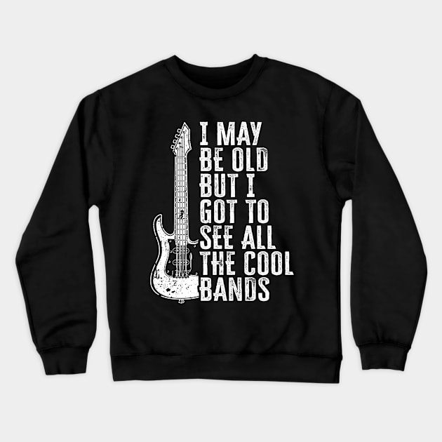 I May Be Old But I Got To See All The Cool Bands Crewneck Sweatshirt by TextTees